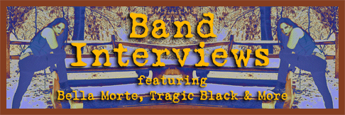 Band Interviews - featuring Bella Morte, Tragic Black &  More